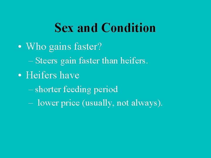 Sex and Condition • Who gains faster? – Steers gain faster than heifers. •