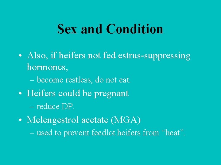 Sex and Condition • Also, if heifers not fed estrus-suppressing hormones, – become restless,