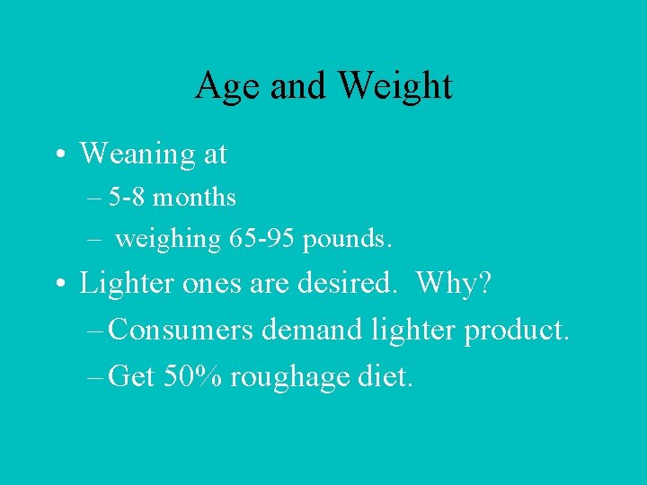 Age and Weight • Weaning at – 5 -8 months – weighing 65 -95