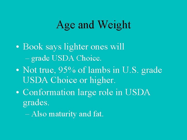 Age and Weight • Book says lighter ones will – grade USDA Choice. •