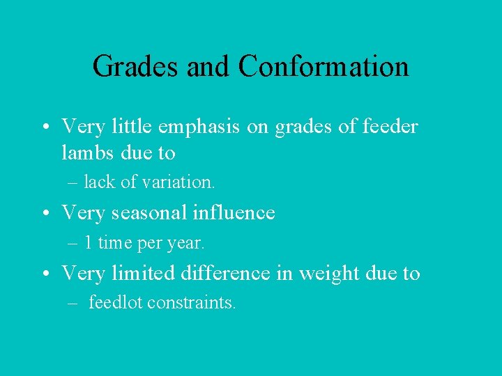 Grades and Conformation • Very little emphasis on grades of feeder lambs due to