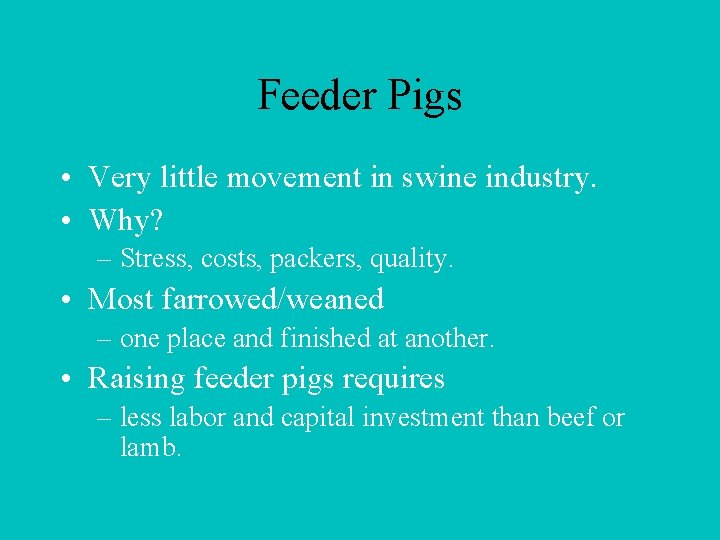 Feeder Pigs • Very little movement in swine industry. • Why? – Stress, costs,