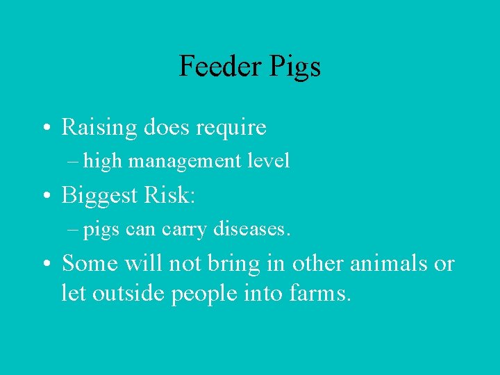 Feeder Pigs • Raising does require – high management level • Biggest Risk: –