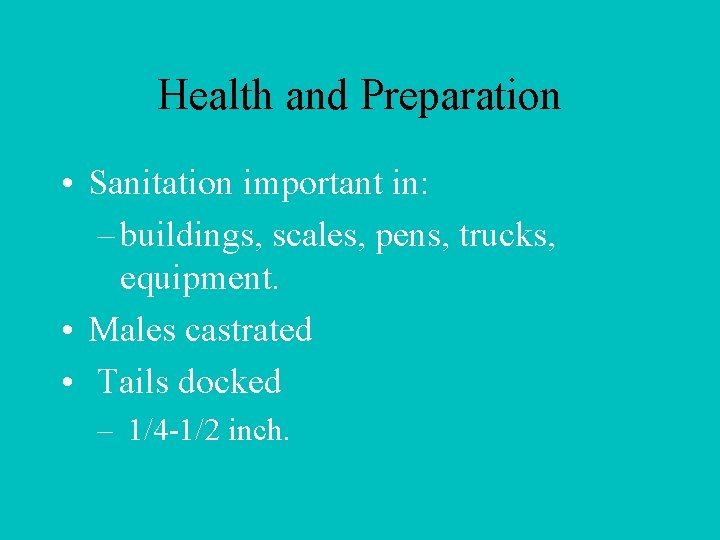 Health and Preparation • Sanitation important in: – buildings, scales, pens, trucks, equipment. •