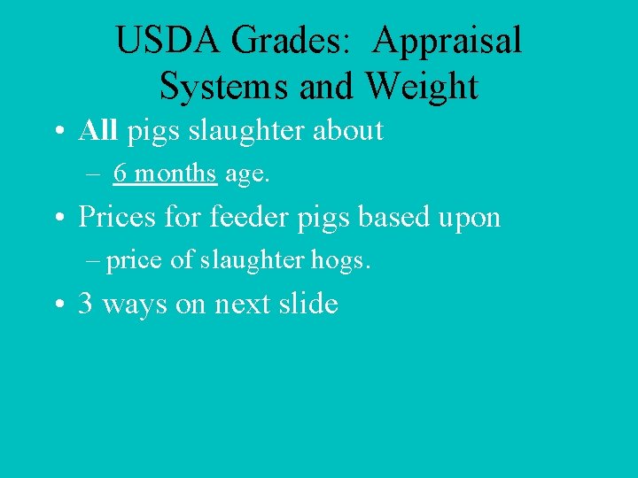USDA Grades: Appraisal Systems and Weight • All pigs slaughter about – 6 months