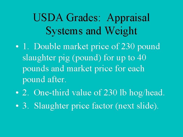 USDA Grades: Appraisal Systems and Weight • 1. Double market price of 230 pound
