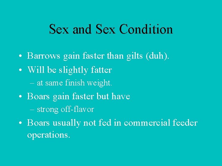 Sex and Sex Condition • Barrows gain faster than gilts (duh). • Will be
