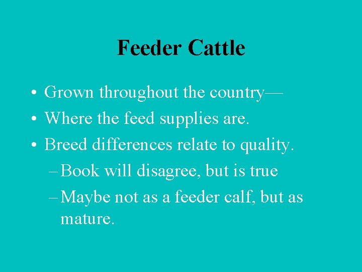 Feeder Cattle • Grown throughout the country— • Where the feed supplies are. •