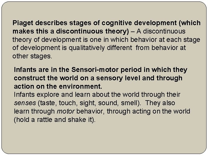 Piaget describes stages of cognitive development (which makes this a discontinuous theory) – A