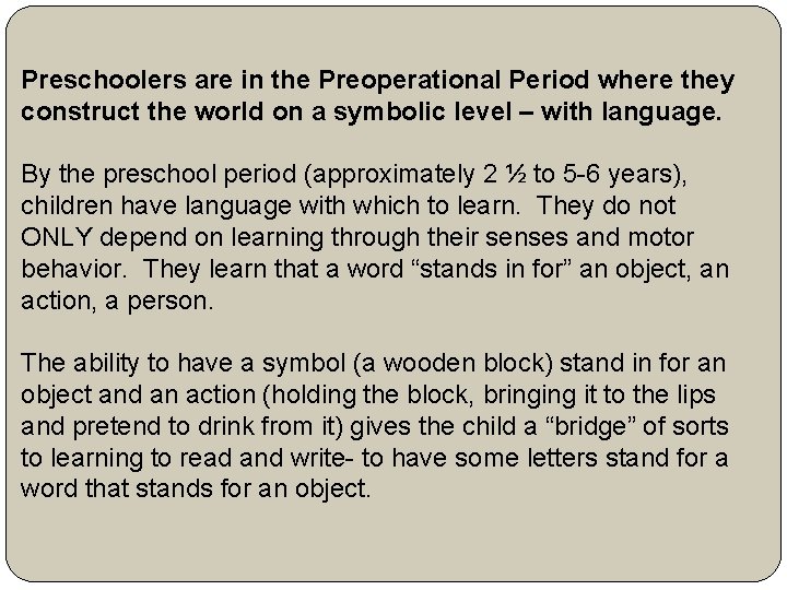 Preschoolers are in the Preoperational Period where they construct the world on a symbolic