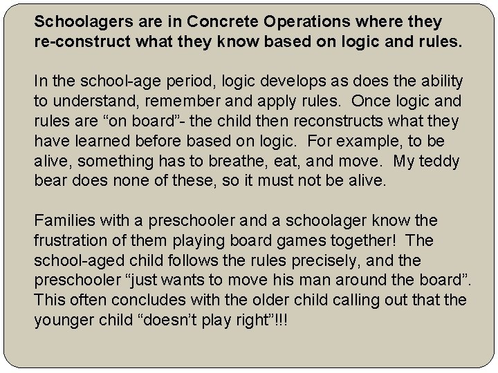 Schoolagers are in Concrete Operations where they re-construct what they know based on logic