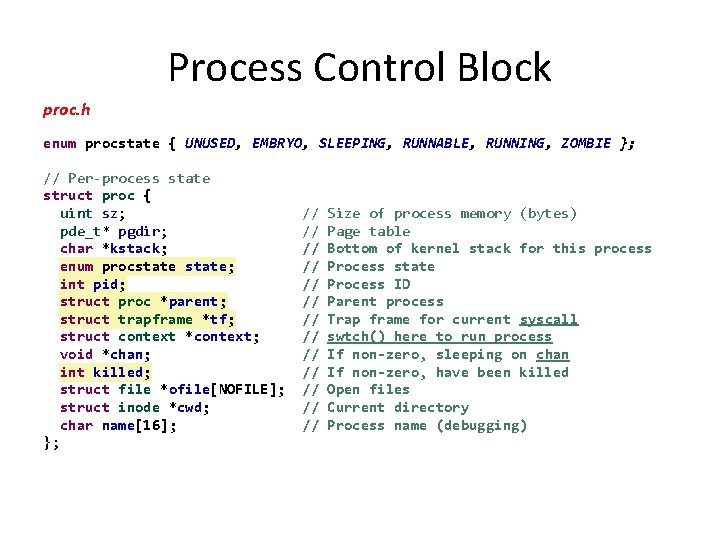 Process Control Block proc. h enum procstate { UNUSED, EMBRYO, SLEEPING, RUNNABLE, RUNNING, ZOMBIE