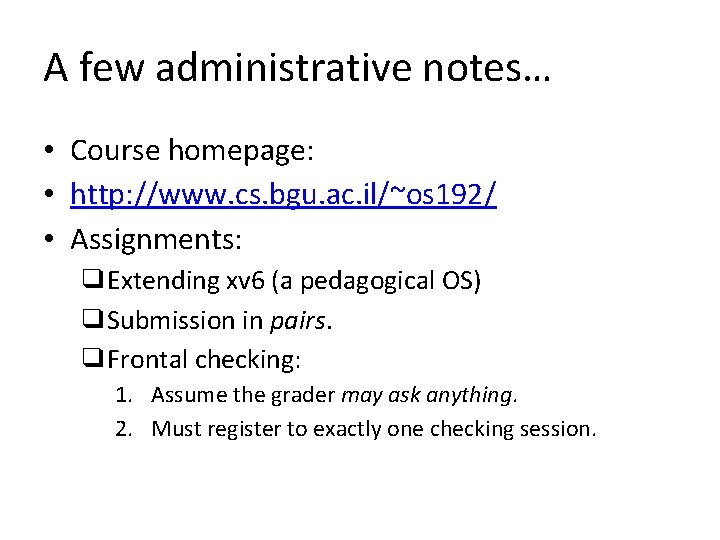 A few administrative notes… • Course homepage: • http: //www. cs. bgu. ac. il/~os