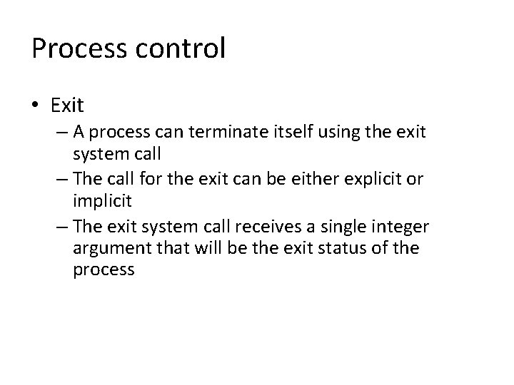 Process control • Exit – A process can terminate itself using the exit system