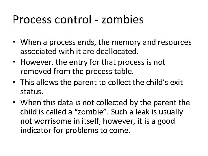Process control - zombies • When a process ends, the memory and resources associated
