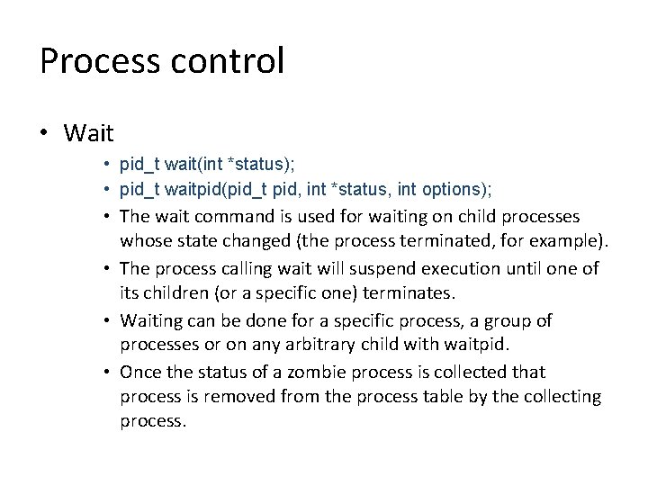 Process control • Wait • pid_t wait(int *status); • pid_t waitpid(pid_t pid, int *status,
