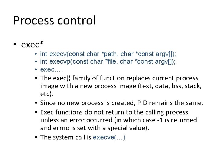 Process control • exec* • int execv(const char *path, char *const argv[]); • int