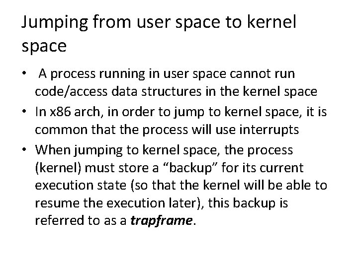 Jumping from user space to kernel space • A process running in user space
