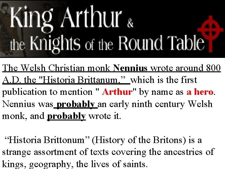 The Welsh Christian monk Nennius wrote around 800 A. D. the "Historia Brittanum, ”