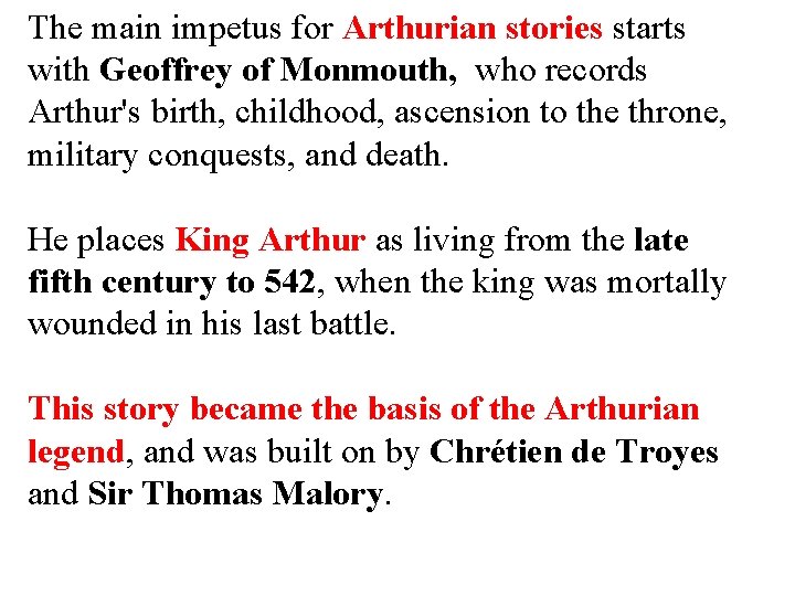 The main impetus for Arthurian stories starts with Geoffrey of Monmouth, who records Arthur's