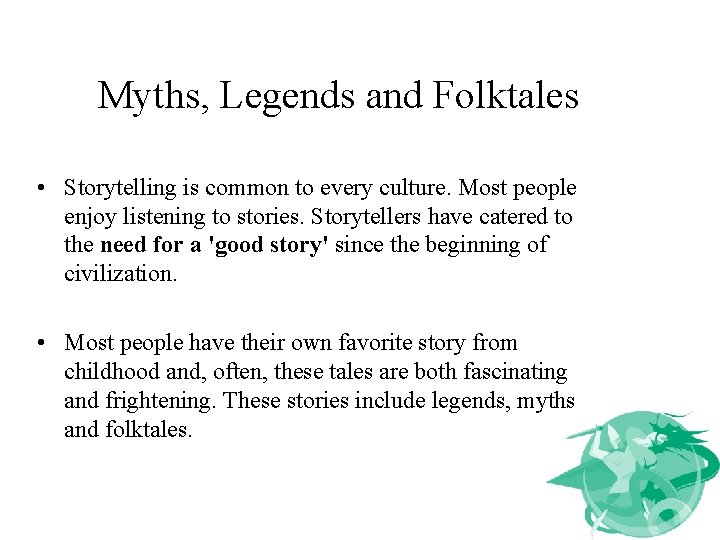 Myths, Legends and Folktales • Storytelling is common to every culture. Most people enjoy