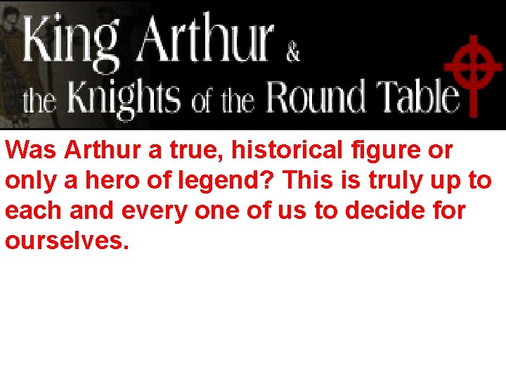 Was Arthur a true, historical figure or only a hero of legend? This is