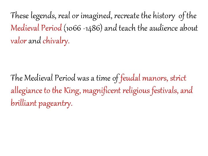 These legends, real or imagined, recreate the history of the Medieval Period (1066 -1486)