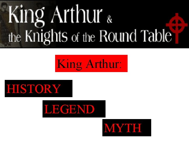 King Arthur: HISTORY LEGEND MYTH 