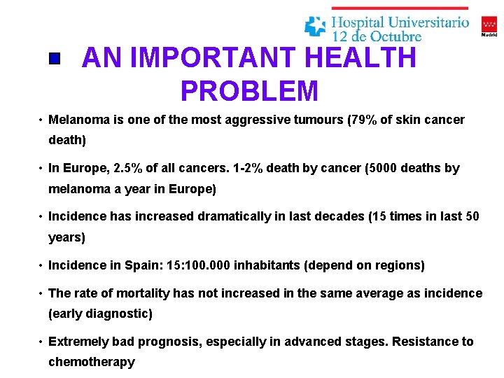 AN IMPORTANT HEALTH PROBLEM • Melanoma is one of the most aggressive tumours (79%