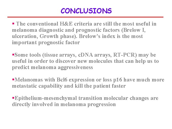 CONCLUSIONS § The conventional H&E criteria are still the most useful in melanoma diagnostic