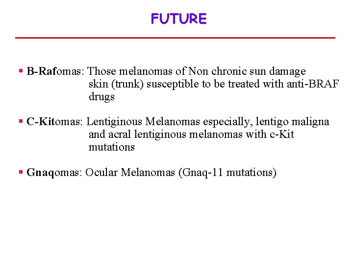 FUTURE § B-Rafomas: Those melanomas of Non chronic sun damage skin (trunk) susceptible to