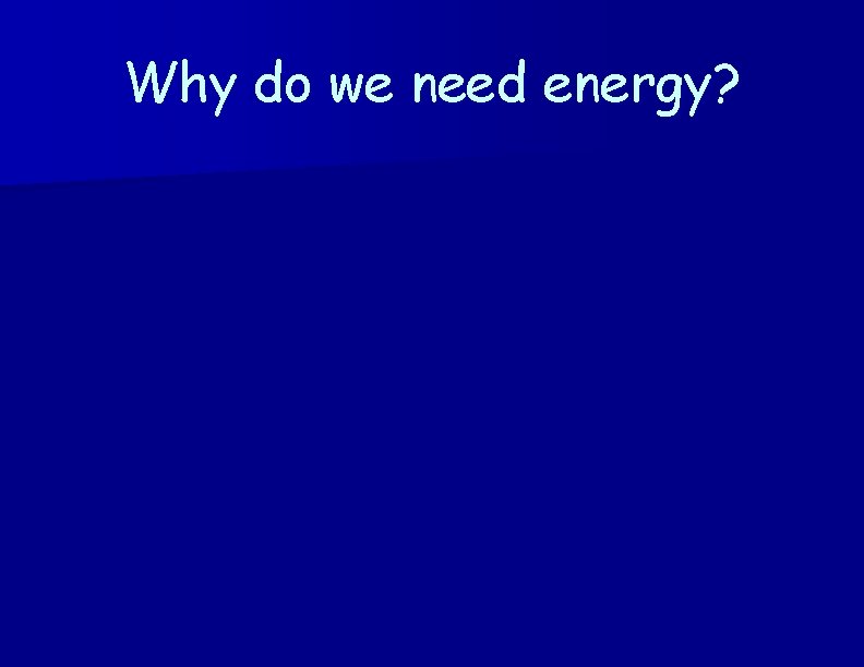 Why do we need energy? 