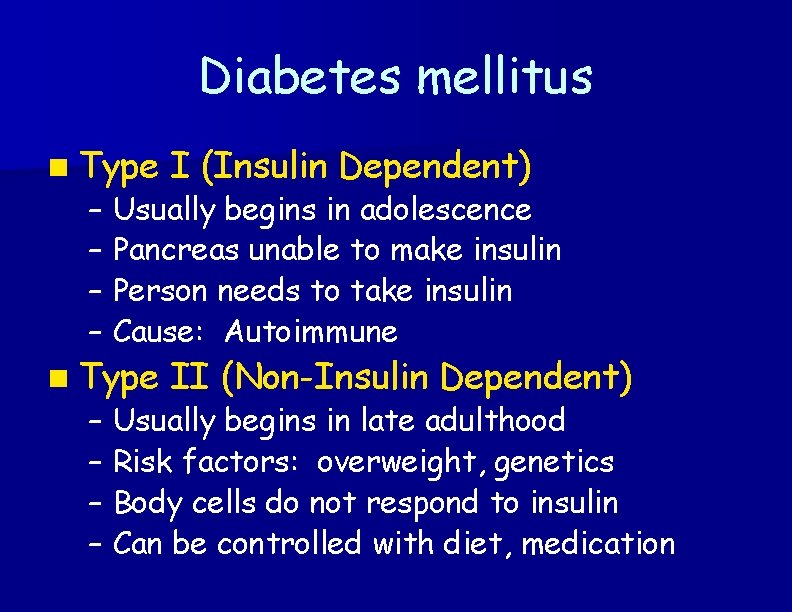 Diabetes mellitus n Type I (Insulin Dependent) n Type II (Non-Insulin Dependent) – –