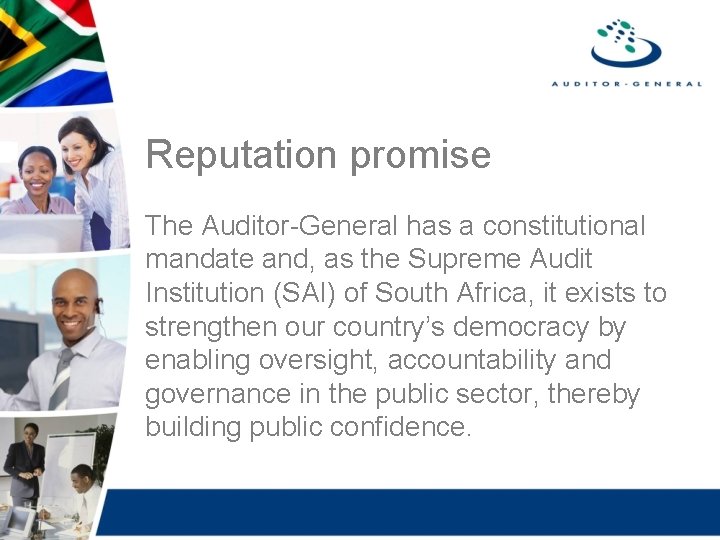 Reputation promise The Auditor-General has a constitutional mandate and, as the Supreme Audit Institution