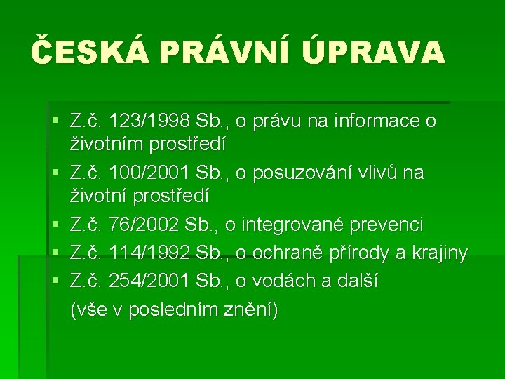 ČESKÁ PRÁVNÍ ÚPRAVA § Z. č. 123/1998 Sb. , o právu na informace o