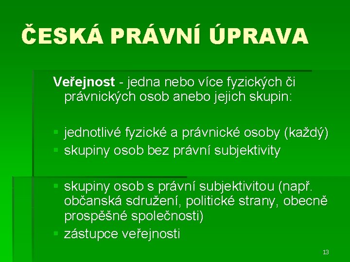 ČESKÁ PRÁVNÍ ÚPRAVA Veřejnost - jedna nebo více fyzických či právnických osob anebo jejich