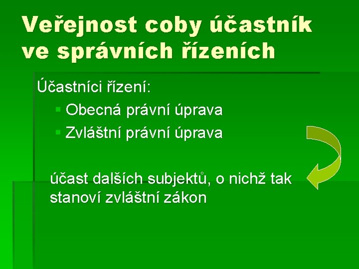 Veřejnost coby účastník ve správních řízeních Účastníci řízení: § Obecná právní úprava § Zvláštní