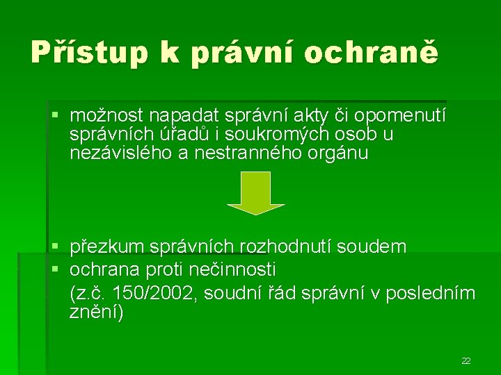 Přístup k právní ochraně § možnost napadat správní akty či opomenutí správních úřadů i