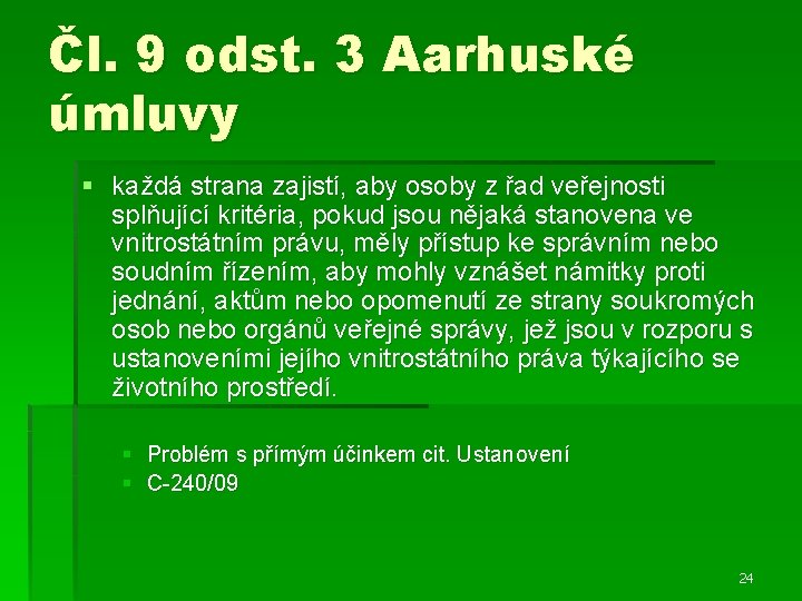 Čl. 9 odst. 3 Aarhuské úmluvy § každá strana zajistí, aby osoby z řad