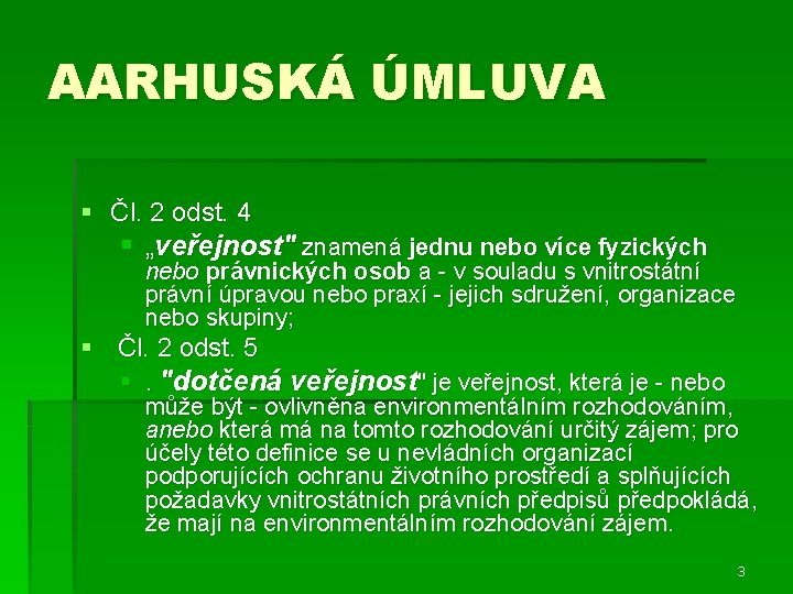 AARHUSKÁ ÚMLUVA § Čl. 2 odst. 4 § „veřejnost" znamená jednu nebo více fyzických