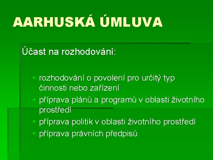 AARHUSKÁ ÚMLUVA Účast na rozhodování: § rozhodování o povolení pro určitý typ činnosti nebo