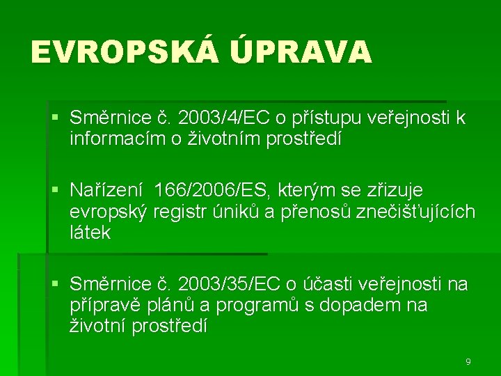 EVROPSKÁ ÚPRAVA § Směrnice č. 2003/4/EC o přístupu veřejnosti k informacím o životním prostředí