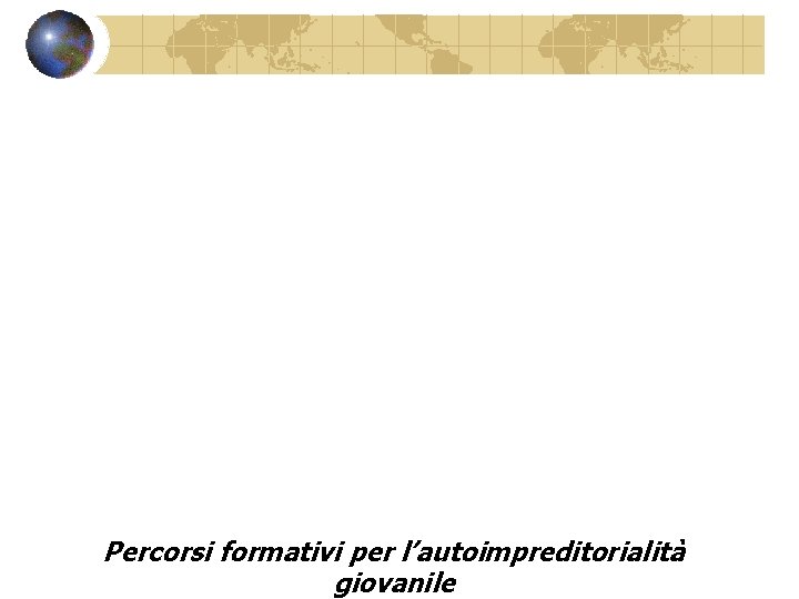 Percorsi formativi per l’autoimpreditorialità giovanile 