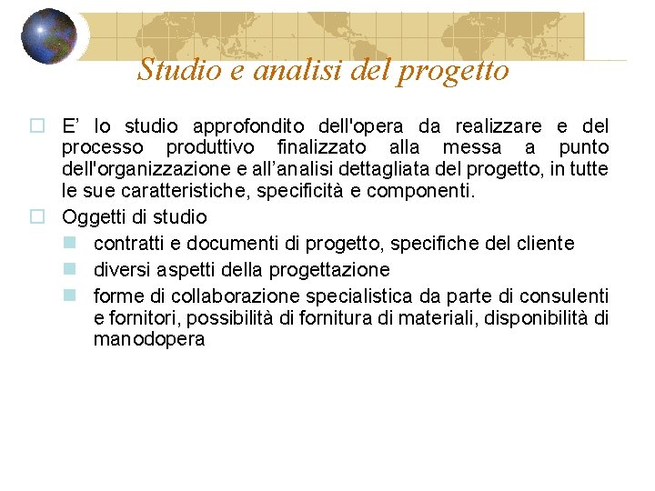 Studio e analisi del progetto o E’ lo studio approfondito dell'opera da realizzare e