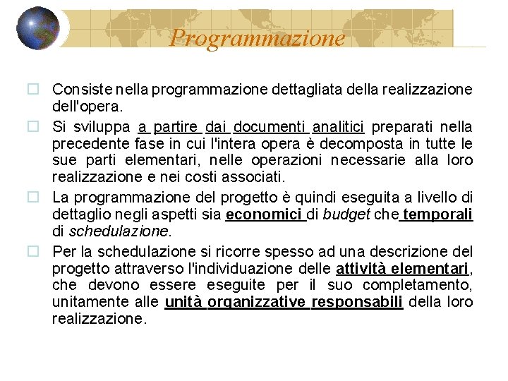 Programmazione o Consiste nella programmazione dettagliata della realizzazione dell'opera. o Si sviluppa a partire