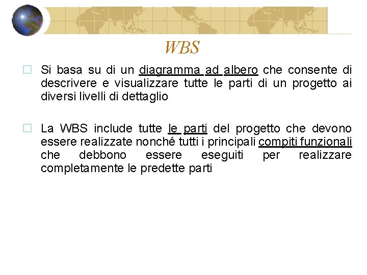 WBS o Si basa su di un diagramma ad albero che consente di descrivere