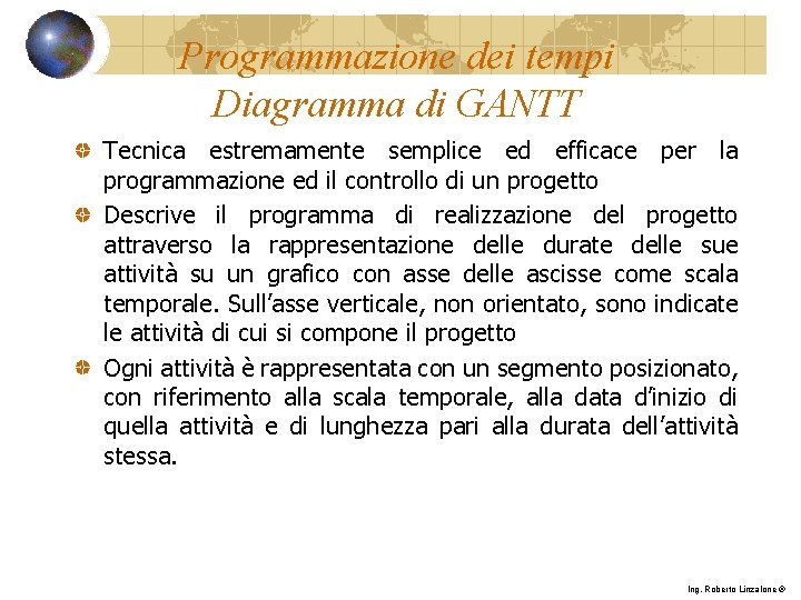 Programmazione dei tempi Diagramma di GANTT Tecnica estremamente semplice ed efficace per la programmazione