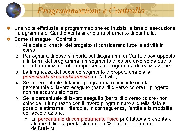 Programmazione e Controllo Una volta effettuata la programmazione ed iniziata la fase di esecuzione