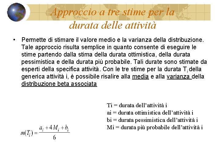 Approccio a tre stime per la durata delle attività • Permette di stimare il