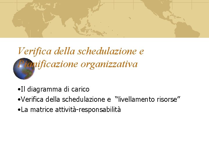 Verifica della schedulazione e Pianificazione organizzativa • Il diagramma di carico • Verifica della